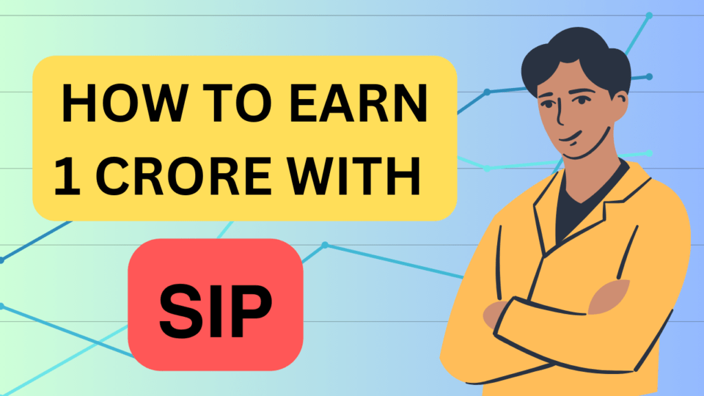 HOW TO EARN 1 CRORE WITH SIP