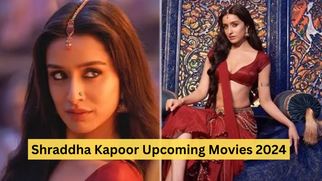 Shraddha Kapoor Upcoming Movies 2024