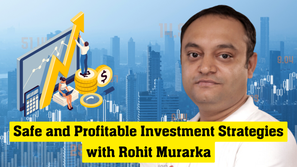 How to Invest Your Money and Safe and Profitable Investment Strategies with Rohit Murarka 